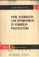 FISH,PATHOGENS AND ENVIRONMENT IN EUROPEAN POLYCULTURE PDF电子版封面 9630536145 J.OLAH