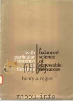 A BALANCED SCIENCE OF RENEWABLE RESOURCES PDF电子版封面 029595602X HENRY A. REGIER