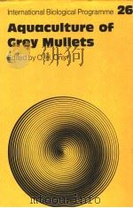 INTERNATIONAL BIOLOGICAL PROGRAMME 26 AQUACULTURE OF GREY MULLETS PDF电子版封面 052122926X O.H.OREN