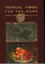 TROPICAL FISHES FOR THE HOME THEIR CARE AND PROPAGATION PDF电子版封面 F.H.STOYE
