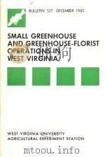SMALL GREENHOUSE AND GREENHOUSE-FLORIST OPERATIONS IN WEST VIRGINIA BULLETIN 517 PDF电子版封面