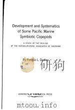 DEVELOPMENT AND SYSTEMATICS OF SOME PACIFIC MARINE SYMBIOTIC COPEPODS PDF电子版封面 PATRICIA L.DUDLEY