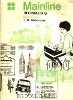 MAINLINE BEGINNERS B STUDENTS‘S BOOK     PDF电子版封面    L.G.ALEXANDER 