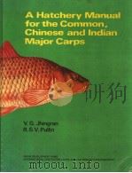 A HATCHERY MANUAL FOR THE COMMON,CHINESE AND INDIAN MAJOR CARPS PDF电子版封面 9711022176 V.G.JHINGRAN R.S.V.PULLIN