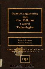 GENETIC ENGINEERING AND NEW POLLUTION CONTROL TECHNOLOGIES PDF电子版封面 0815509731 JAMES.B.JOHNSTON AND SUSAN G.R