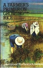 A FARMER‘S PRIMER ON GROWING RICE PDF电子版封面 BENITO S.VERGARA