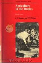 AGRICULTURE IN THE TROPICS SECOND EDITION PDF电子版封面 0582468140 C.C.WEBSTER AND P.N.WILSON