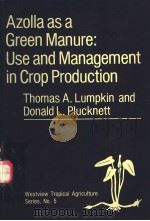 AZOLLA AS A GREEN MANURE:USE AND MANAGEMENT IN CROP PRODUCTION PDF电子版封面 089158451X THOMAS A.LUMPKIN DONALD L.PLU