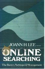 ONLINE SEARCHING THE BASICS,SETTINGS & MANAGEMENT PDF电子版封面 0872873803 JOANN H.LEE
