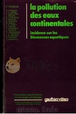 LA POLLUTION DES EAUX CONTINENTALES INCIDENCE SUR LES BIOCENOSES AQUATIQUES PDF电子版封面 2040111565 P.PESSON