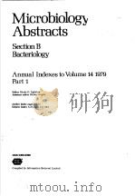 MICROBIOLOGY ABSTRACTS SECTION B BACTERIOLOGY ANNUAL INDEXES TO VOLUME 14 1979 PART 1 PDF电子版封面