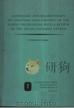 OSTEOLOGY AND RELATIONSHIPS OF CERATIOID ANGLERFISHES OF THE FAMILY ONEIRODIDAE,WITH A REVIEW OF THE PDF电子版封面 THEODORE W.PIETSCH