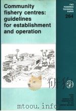 FAO FISHERIES TECHNICAL PAPER 264 COMMUNITY FISHERY CENTRES:GUIDELINES FOR ESTABLISHMENT AND OPERATI 1985 PDF电子版封面 9251023034 M.BEN-YAMI A.M.ANDERSON