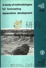 FAO FISHERIES TECHNICAL PAPER 248 A STUDY OF METHODOLOGIES FOR FORECASTING AQUACULTURE DEVELOPMENT 1984 PDF电子版封面 9251021325