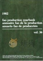 FAO PRODUCTION YEARBOOK ANNUAIRE FAO DE LA PRODUCTION ANUARIO FAO DE PRODUCCION 1982 VOL.36 1983 PDF电子版封面 9250013302