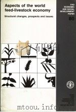 FAO ECONOMIC AND SOCIAL DEVELOPMENT PAPER 80 ASPECTS OF THE WORLD FEED-LIVESTOCK ECONOMY STRUCTURAL 1989 PDF电子版封面 9251027978