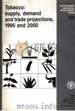 FAO ECONOMIC AND SOCIAL DEVELOPMENT PAPER 86 TOBACCO:SUPPLY,DEMAND AND TRADE PROJECTIONS,1995 AND 20 1990 PDF电子版封面 9251029156