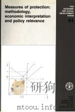 FAO ECONOMIC AND SOCIAL DEVELOPMENT PAPER 84 MEASURES OF PROTECTION:METHODOLOGY,ECONOMIC INTERPRETAT 1989 PDF电子版封面 9251028591