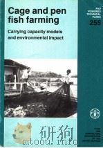 FAO FISHERIES TECHNICAL PAPER 255 CAGE AND PEN FISH FARMING CARRYING CAPACITY MODELS AND ENVIRONMENT 1984 PDF电子版封面 9251021635