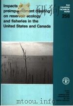 FAO FISHERIES TECHNICAL PAPER 258 IMPACTS OF PREIMPOUNDMENT CLEARING ON RESERVOIR ECOLOGY AND FISHER 1985 PDF电子版封面 9251022496 GENE R.PLOSKEY