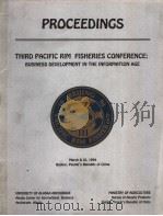 PROCEEDINGS THIRD PACIFIC RIM FISHERIES CONFERENCE:BUSINESS DEVELOPMENT IN THE INFORMATION AGE PDF电子版封面