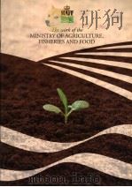 THE WORK OF THE MINISTRY OF AGRICULTURE,FISHERIES AND FOOD PDF电子版封面