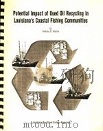 POTENTIAL IMPACT OF USED OIL RECYCLING IN LOUISIANA‘S COASTAL FISHING COMMUNITIES 1996 PDF电子版封面 RODNEY D.ADAMS