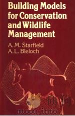 BUILDING MODELS FOR CONSERVATION AND WILDLIFE MANAGEMENT PDF电子版封面 002948040X A.M.STARFIELD A.L.BLELOCH