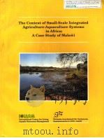 THE CONTEXT OF SMALL-SCALE INTEGRATED AGRICULTURE-AQUACULTURE SYSTEMS IN AFRICA:A CASE STUDY OF MALA 1991 PDF电子版封面 9711022656