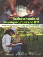 SOCIOECONOMICS OF RICE-AQUACULTURE AND IPM IN THE PHILIPPINES:SYNERGIES,POTENTIAL AND PROBLEMS 1999 PDF电子版封面 9718020047