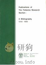 PUBLICATIONS OF THE FISHERIES RESEARCH SECTION:A BIBLIOGRAPHY 1948-1985 PDF电子版封面