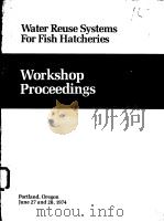 WATER REUSE SYSTEMS FOR FISH HATCHERIES:WORKSHOP PROCEEDINGS PDF电子版封面