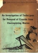 AN INVESTIGATION OF TECHNIQUES FOR REMOVAL OF CYANIDE FROM ELECTROPLATING WASTES PDF电子版封面