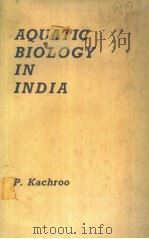 AQUATIC BIOLOGY IN INDIA PDF电子版封面 P.KACHROO