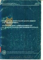 SEMINAR ON RIVER BASIN MANAGEMENT AND DEVELOPMENT SEMINAIRE SUR L‘AMENAGEMENT ET LA MISE EN VALEUR D PDF电子版封面 9250011598