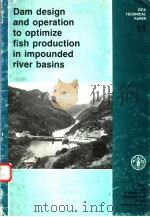 DAM DESIGN AND OPERATION TO OPTIMIZE FISH PRODUCTION IN IMPOUNDED RIVER BASINS CIFA TECHNICAL PAPER PDF电子版封面 925101485X