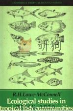 ECOLOGICAL STUDIES IN TROPICAL FISH COMMUNITIES PDF电子版封面 0521236010 R.H.LOWE-MCCONNELL