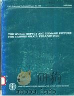 THE WORLD SUPPLY AND DEMAND PICTURE FOR CANNED SMALL PELAGIC FISH  FAO FISHERIES TECHNICAL PAPER NO.（ PDF版）