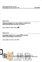 FAO FISHERIES REPORT NO.469  REPORT OF THE TWELFTH SESSION OF THE FISHERY COMMITTEE FOR THE EASTERN（ PDF版）