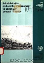 FAO FISHERIES TECHNICAL PAPER 273 ADMINISTRATION AND CONFLICT MANAGEMENT IN JAPANESE COASTAL FISHER PDF电子版封面 9251025592