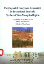 THE DEGRADED ECOSYSTEM RESTORATION IN THE ARID AND SEMI-ARID NORTHERN CHINA-MONGOLIA REGION PDF电子版封面 7503846704 WANG HAN JIE
