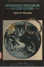 RENEWABLE RESOURCES IN OUR FUTURE     PDF电子版封面  0080234321  ALDEN D.HINCKLEY 