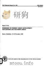 FAO FISHERIES REPORT NO.496 REPORT OF THE WORKSHOP ON FISHERY CREDIT DEVELOPMENT FOR EASTERN AND SO PDF电子版封面 9251035601