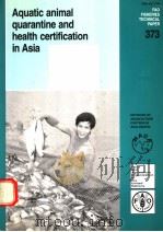 FAO FISHERIES TECHNICAL PAPER 373  AQUATIC ANIMAL QUARANTINE AND HEALTH CERTIFICATION IN ASIA（ PDF版）
