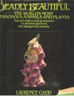 DEADLY BEAUTIFUL THE WORLD‘S MOST POISONOUS ANIMALS AND PLANTS PDF电子版封面 0025420909