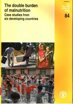 FAO FOOD AND NUTRITION PAPER 84 THE DOUBLE BURDEN OF MALNUTRITION CASE STUDIES FROM SIX DEVELOPING PDF电子版封面 9251054894