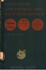 NAVIGATING AND FINDING FISH WITH ELECTRONICS PDF电子版封面 0877420211 G.D.DUNLAP