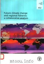 FAO FISHERIES TECHNICAL PAPER 452 FUTURE CLIMATE CHANGE AND REGIONAL FISHERIES:A COLLABORATIVE ANAL PDF电子版封面 9251050163 GARY D.SHARP