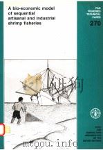 FAO FISHERIES TECHNICAL PAPER 270  A BIO-ECONOMIC MODEL FOR THE ANALYSIS OF SEQUENTIAL ARTISANAL AND（ PDF版）