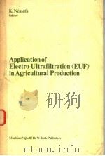 APPLICATION OF ELECTRO-ULTRAFILTRATION(EUF)IN AGRICULTURAL PRODUCTION PDF电子版封面 9024726417 K.NEMETH